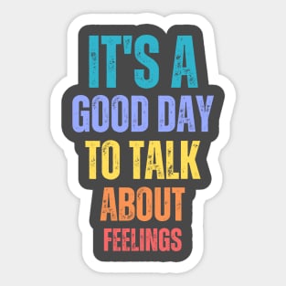 It's A Good Day to Talk About Feelings Funny Mental Health Sticker